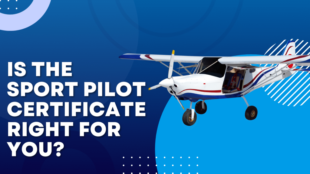 Light sport airplane overlay on text stating is the sport pilot certificate right for you?